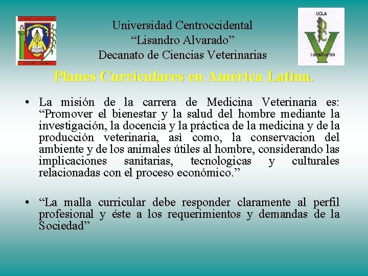 Universidad Centroccidental “Lisandro Alvarado” Decanato de Ciencias Veterinarias Planes Curriculares en América Latina. •