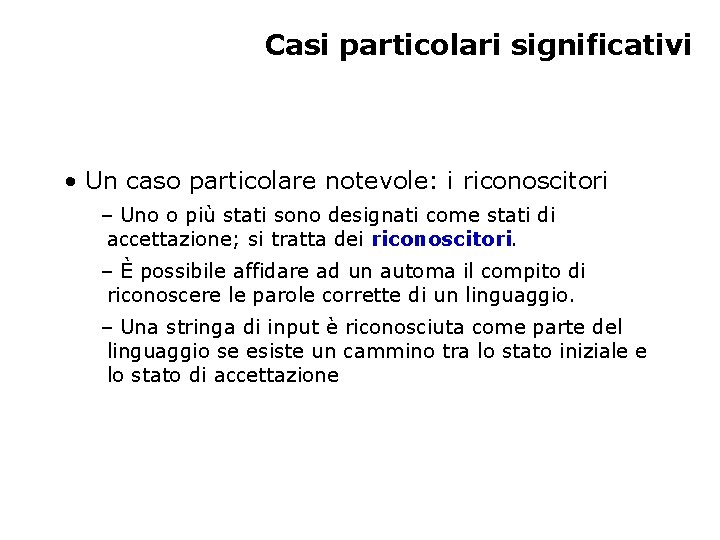 Casi particolari significativi • Un caso particolare notevole: i riconoscitori – Uno o più