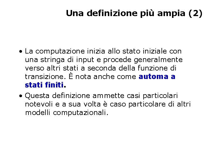 Una definizione più ampia (2) • La computazione inizia allo stato iniziale con una