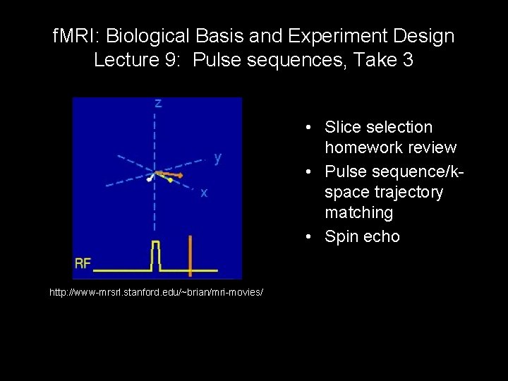 f. MRI: Biological Basis and Experiment Design Lecture 9: Pulse sequences, Take 3 •