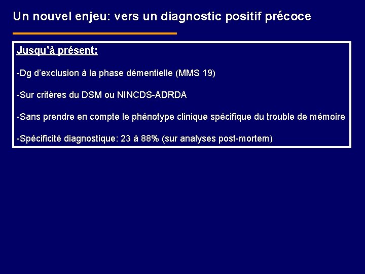 Un nouvel enjeu: vers un diagnostic positif précoce Jusqu’à présent: -Dg d’exclusion à la
