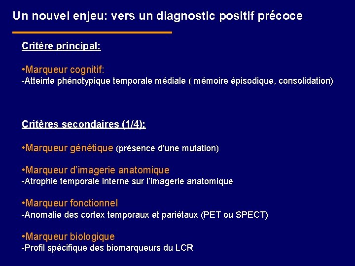 Un nouvel enjeu: vers un diagnostic positif précoce Critère principal: • Marqueur cognitif: -Atteinte
