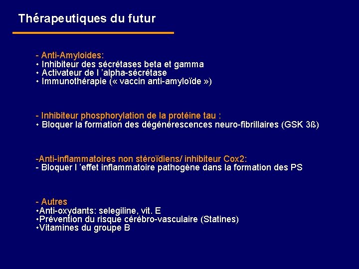 Thérapeutiques du futur - Anti-Amyloides: • Inhibiteur des sécrétases beta et gamma • Activateur