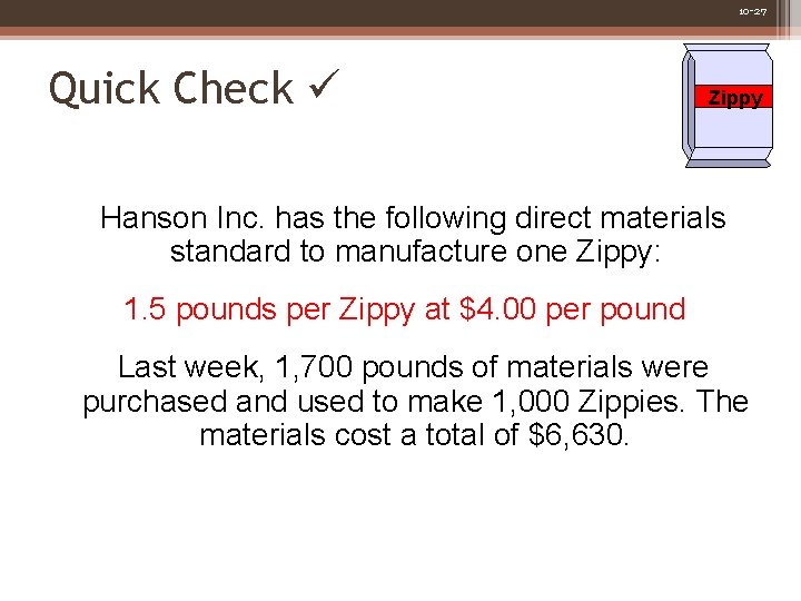 10 -27 Quick Check Zippy Hanson Inc. has the following direct materials standard to