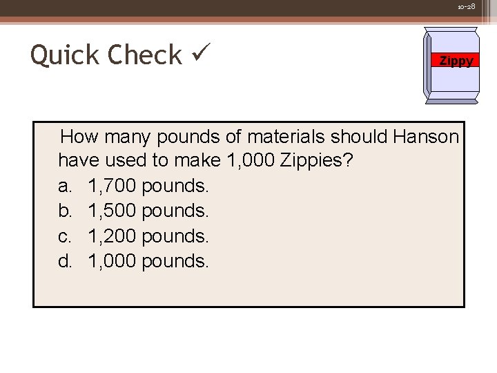 10 -28 Quick Check Zippy How many pounds of materials should Hanson have used