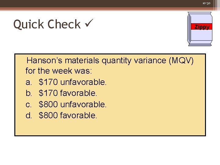 10 -30 Quick Check Hanson’s materials quantity variance (MQV) for the week was: a.