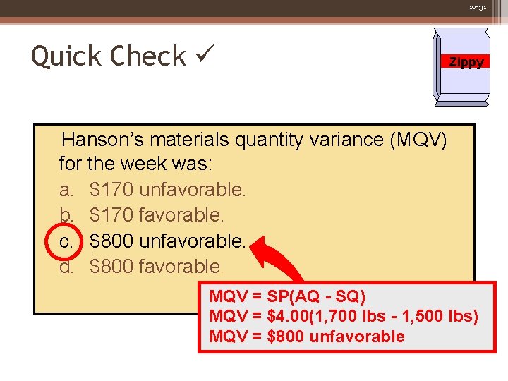 10 -31 Quick Check Zippy Hanson’s materials quantity variance (MQV) for the week was: