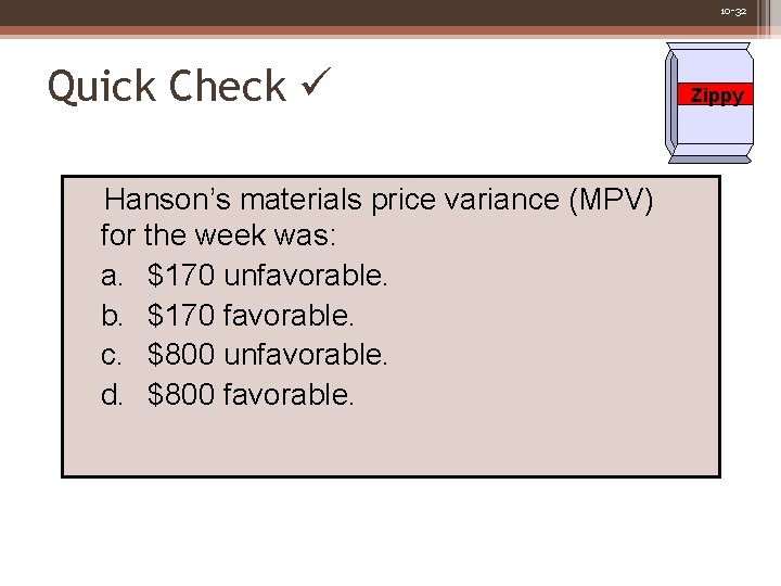 10 -32 Quick Check Hanson’s materials price variance (MPV) for the week was: a.