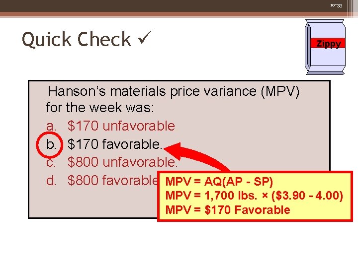 10 -33 Quick Check Zippy Hanson’s materials price variance (MPV) for the week was:
