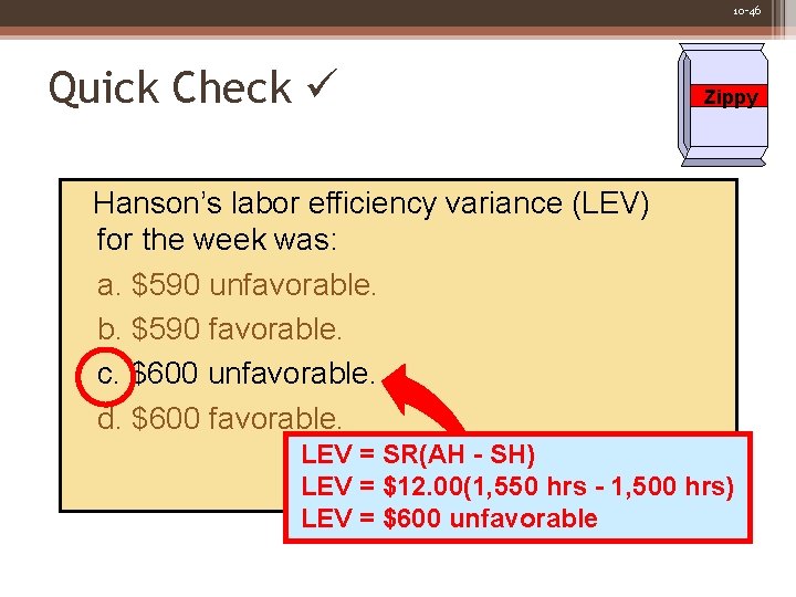10 -46 Quick Check Zippy Hanson’s labor efficiency variance (LEV) for the week was: