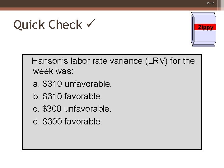 10 -47 Quick Check Hanson’s labor rate variance (LRV) for the week was: a.