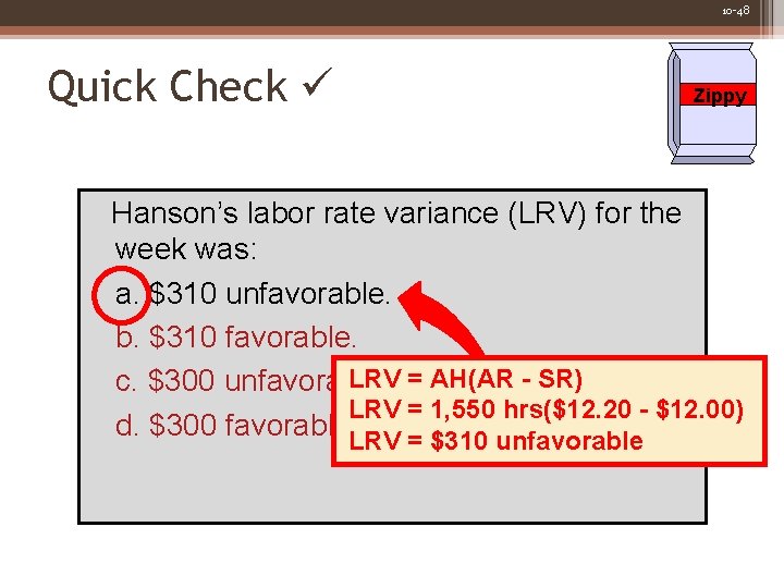 10 -48 Quick Check Zippy Hanson’s labor rate variance (LRV) for the week was: