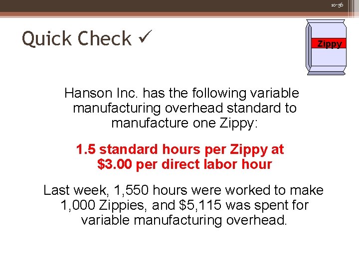 10 -56 Quick Check Zippy Hanson Inc. has the following variable manufacturing overhead standard