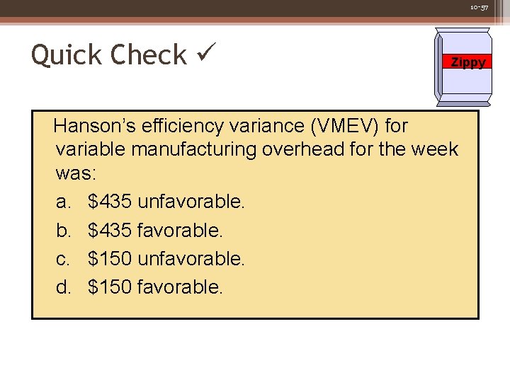 10 -57 Quick Check Zippy Hanson’s efficiency variance (VMEV) for variable manufacturing overhead for