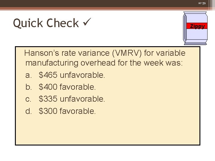 10 -59 Quick Check Hanson’s rate variance (VMRV) for variable manufacturing overhead for the