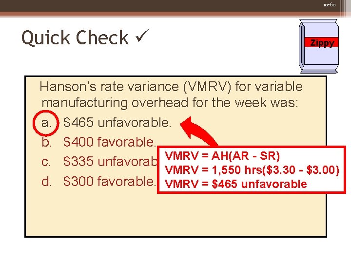 10 -60 Quick Check Zippy Hanson’s rate variance (VMRV) for variable manufacturing overhead for