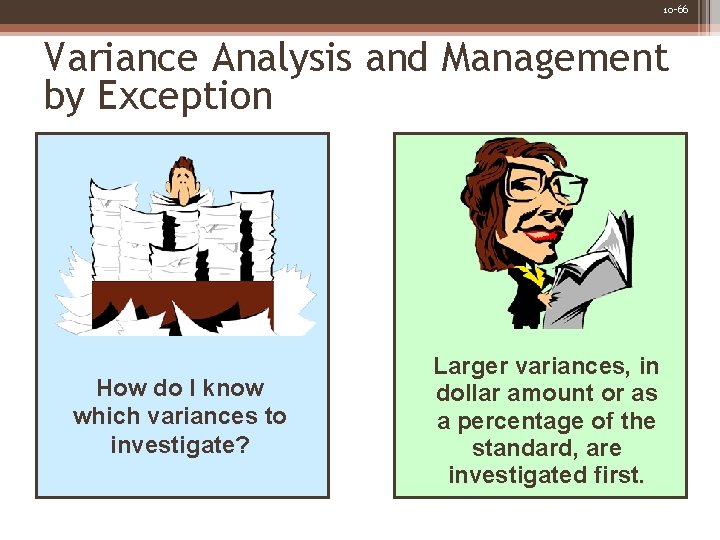 10 -66 Variance Analysis and Management by Exception How do I know which variances