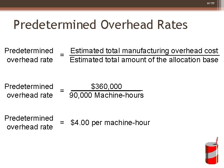 10 -77 Predetermined Overhead Rates Predetermined Estimated total manufacturing overhead cost = overhead rate