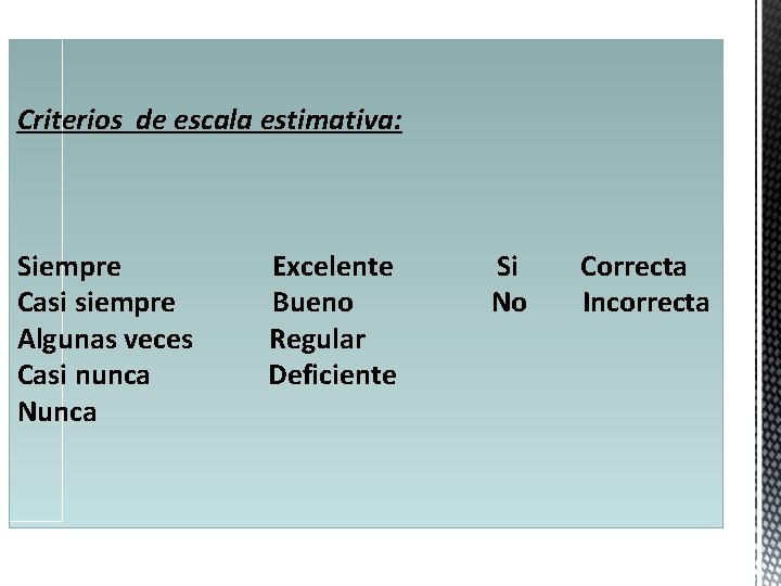 Criterios de escala estimativa: Siempre Casi siempre Algunas veces Casi nunca Nunca Excelente Bueno