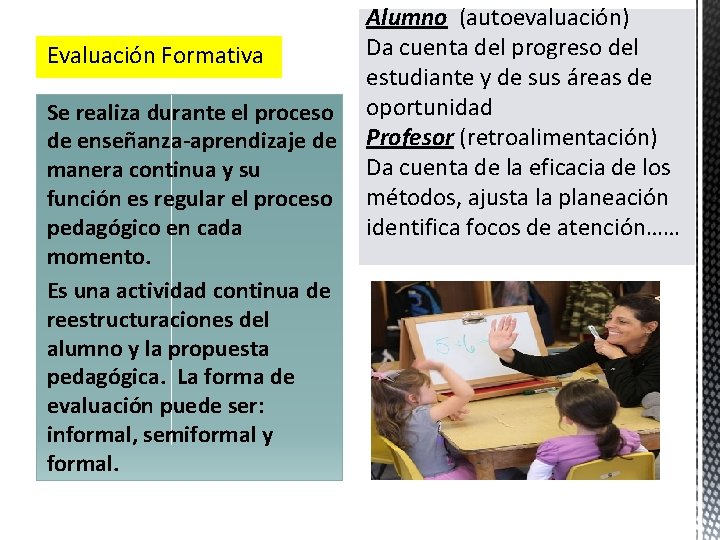 Evaluación Formativa Se realiza durante el proceso de enseñanza-aprendizaje de manera continua y su