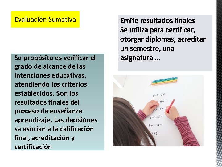 Evaluación Sumativa Su propósito es verificar el grado de alcance de las intenciones educativas,