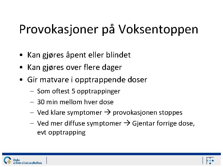 Provokasjoner på Voksentoppen • Kan gjøres åpent eller blindet • Kan gjøres over flere