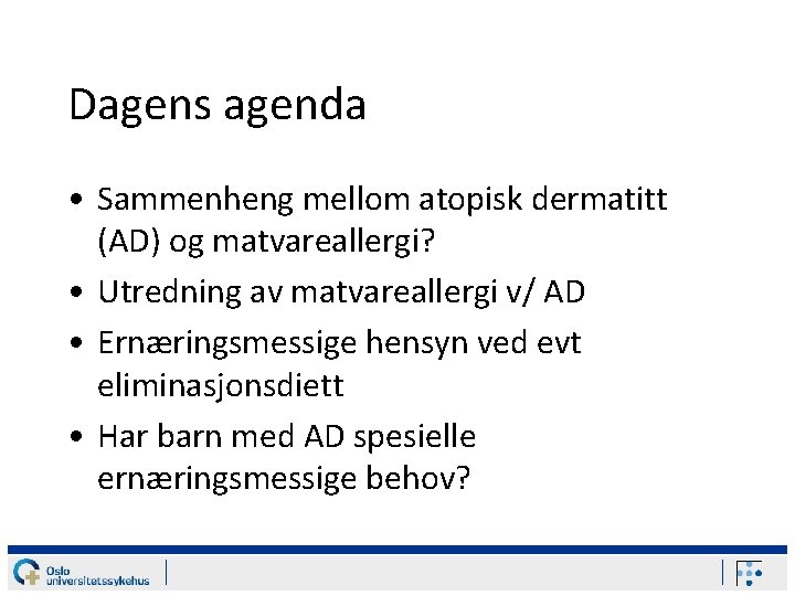 Dagens agenda • Sammenheng mellom atopisk dermatitt (AD) og matvareallergi? • Utredning av matvareallergi