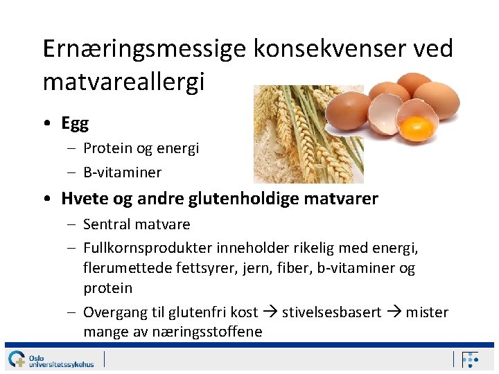 Ernæringsmessige konsekvenser ved matvareallergi • Egg – Protein og energi – B-vitaminer • Hvete