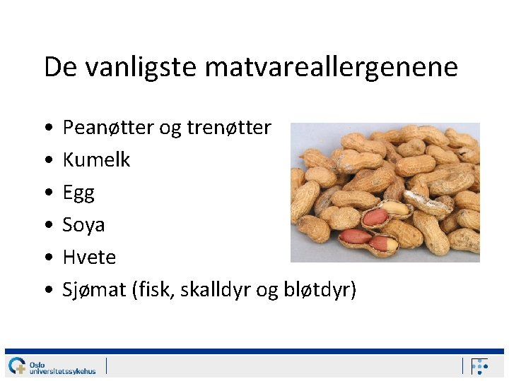 De vanligste matvareallergenene • • • Peanøtter og trenøtter Kumelk Egg Soya Hvete Sjømat