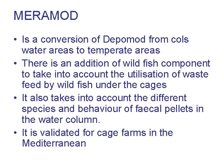 MERAMOD • Is a conversion of Depomod from cols water areas to temperate areas