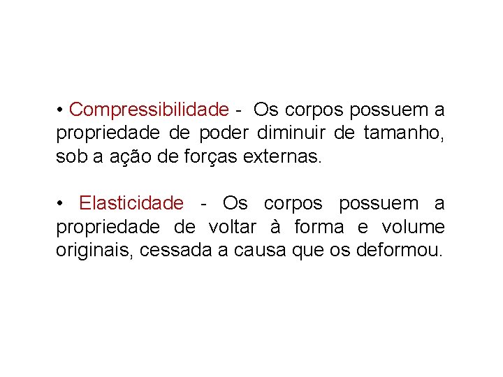  • Compressibilidade - Os corpos possuem a propriedade de poder diminuir de tamanho,