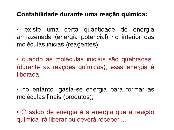 Contabilidade durante uma reação química: • existe uma certa quantidade de energia armazenada (energia