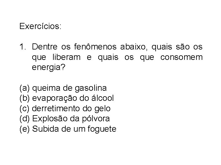 Exercícios: 1. Dentre os fenômenos abaixo, quais são os que liberam e quais os