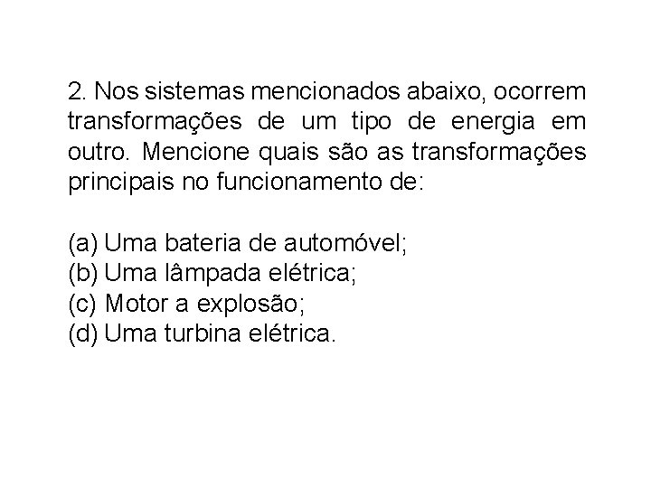 2. Nos sistemas mencionados abaixo, ocorrem transformações de um tipo de energia em outro.