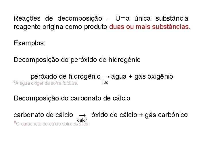 Reações de decomposição – Uma única substância reagente origina como produto duas ou mais