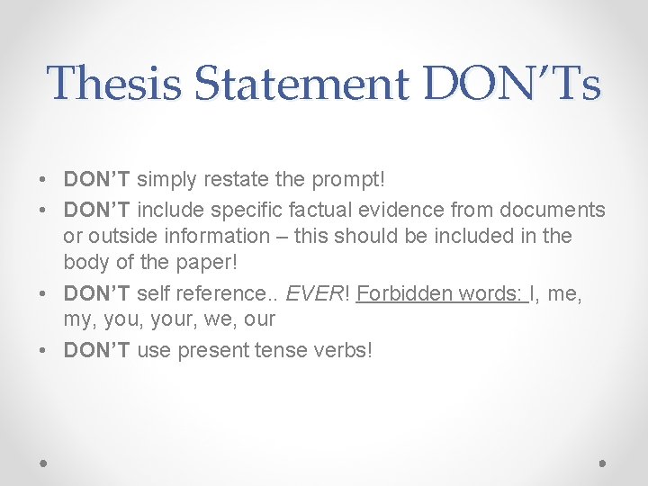 Thesis Statement DON’Ts • DON’T simply restate the prompt! • DON’T include specific factual