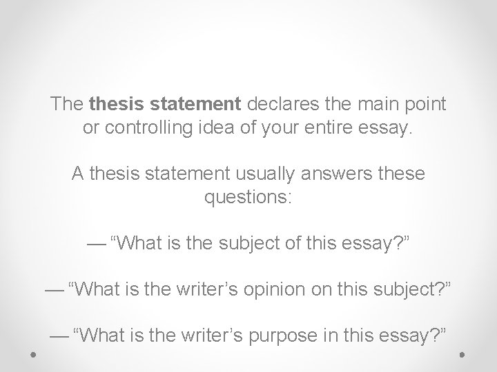 The thesis statement declares the main point or controlling idea of your entire essay.