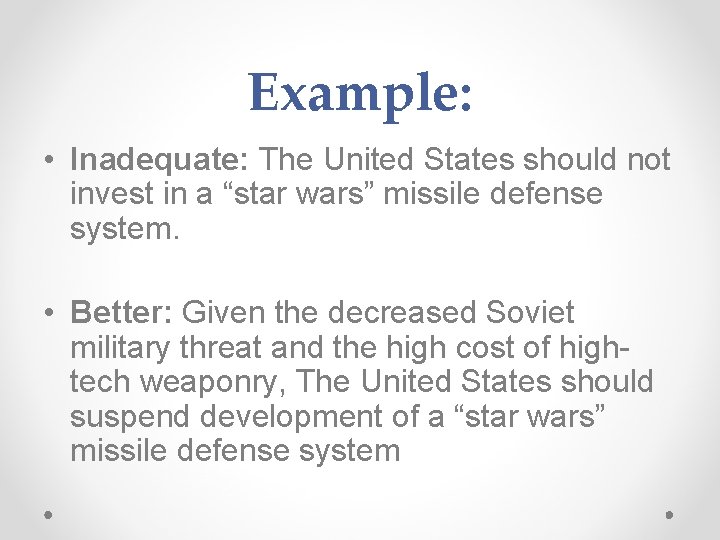 Example: • Inadequate: The United States should not invest in a “star wars” missile