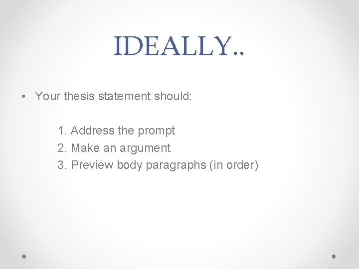 IDEALLY. . • Your thesis statement should: 1. Address the prompt 2. Make an