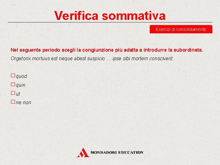 Verifica sommativa Esercizi di consolidamento Nel seguente periodo scegli la congiunzione più adatta a Verifica sommativa Esercizi di consolidamento Nel seguente periodo scegli la congiunzione più adatta a