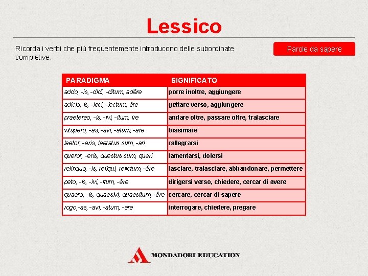 Lessico Ricorda i verbi che più frequentemente introducono delle subordinate completive. PARADIGMA Parole da Lessico Ricorda i verbi che più frequentemente introducono delle subordinate completive. PARADIGMA Parole da