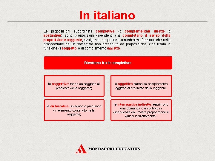 In italiano Le proposizioni subordinate completive (o complementari dirette o sostantive) sono proposizioni dipendenti In italiano Le proposizioni subordinate completive (o complementari dirette o sostantive) sono proposizioni dipendenti