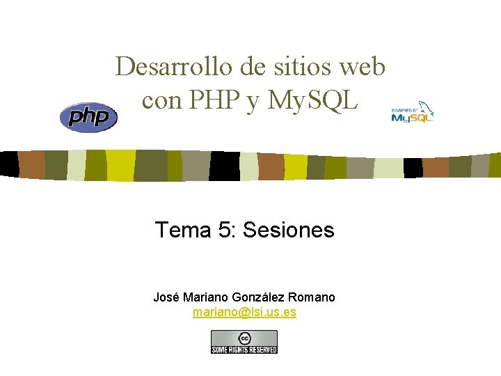 Desarrollo de sitios web con PHP y My. SQL Tema 5: Sesiones José Mariano