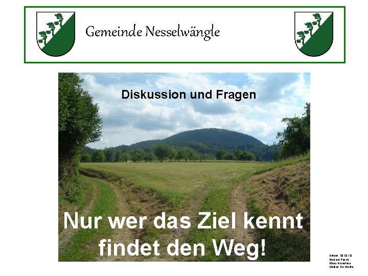 Gemeinde Nesselwängle Diskussion und Fragen Nur wer das Ziel kennt findet den Weg! Datum: