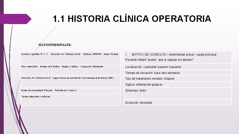 1. 1 HISTORIA CLÍNICA OPERATORIA • DATOS PERSONALES: Nombre y apellido: R. C. T.