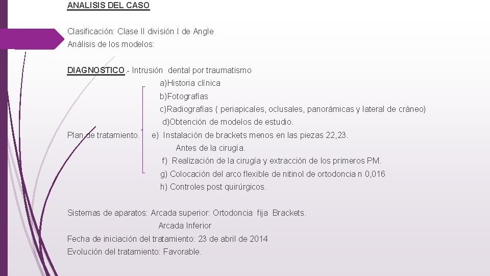 ANALISIS DEL CASO Clasificación: Clase II división I de Angle Análisis de los modelos: