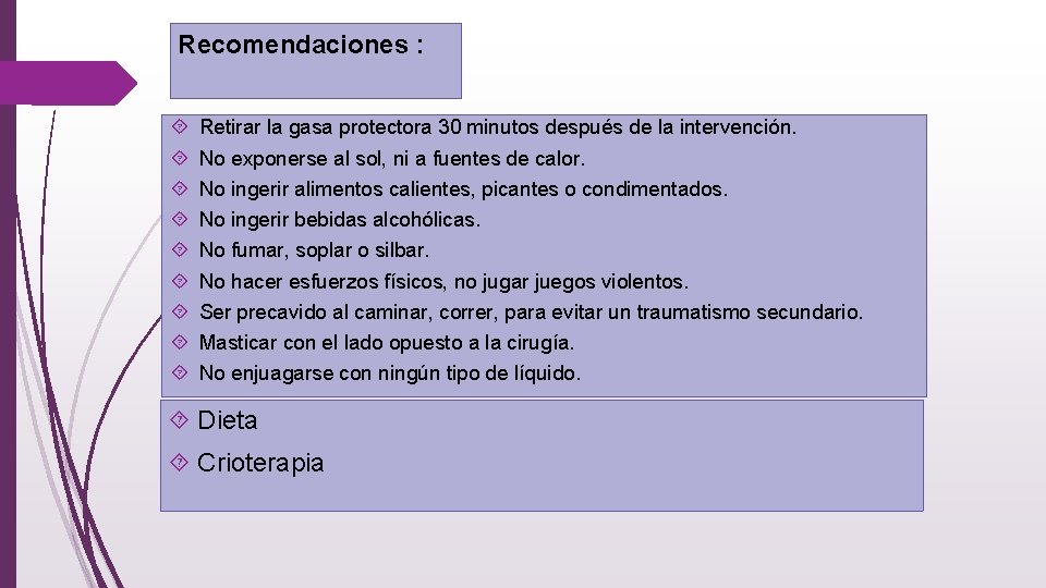 Recomendaciones : Retirar la gasa protectora 30 minutos después de la intervención. No exponerse