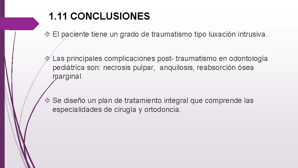 1. 11 CONCLUSIONES El paciente tiene un grado de traumatismo tipo luxación intrusiva. Las