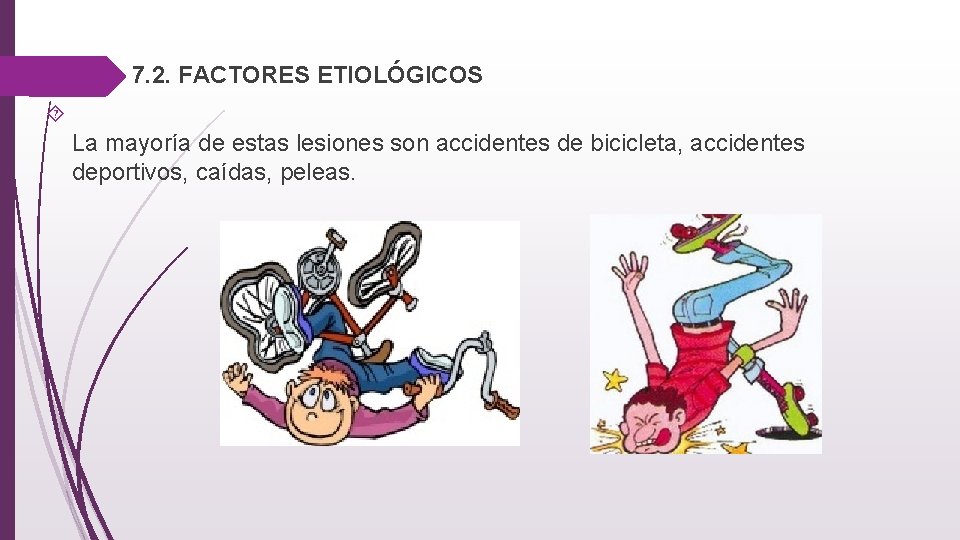  7. 2. FACTORES ETIOLÓGICOS La mayoría de estas lesiones son accidentes de bicicleta,