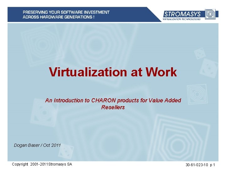 Virtualization at Work An Introduction to CHARON products for Value Added Resellers Dogan Baser